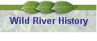 Wild River History